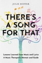 There's a Song for That: Lessons Learned from Music and Lyrics: A Music Therapist's Memoir and Guide (ISBN: 9781667831770)