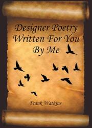 Designer Poetry Written for You by Me (ISBN: 9781669828662)