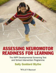 Assessing Neuromotor Readiness for Learning - The INPP Developmental Screening Test and Intervention Programme - Sally Goddard Blythe (2012)