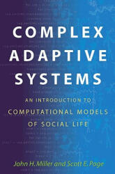 Complex Adaptive Systems: An Introduction to Computational Models of Social Life: An Introduction to Computational Models of Social Life (2007)