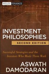 Investment Philosophies: Successful Strategies and the Investors Who Made Them Work (2012)