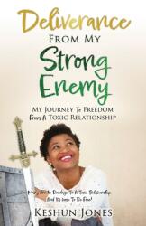 Deliverance From My Strong Enemy: My Journey To Freedom From A Toxic Relationship (ISBN: 9781662856143)