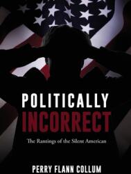 Politically Incorrect: The Rantings of the Silent American (ISBN: 9781662855450)