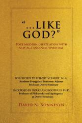 Like God? : Post Modern Infatuation With New Age and Neo-Spiritism (ISBN: 9781662830679)