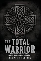 The Total Warrior: A 21st Century Guide to Manhood Spiritual Awakening & the Warrior Way (ISBN: 9781662848230)