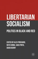 Libertarian Socialism - A. Prichard, R. Kinna, S. Pinta (2012)
