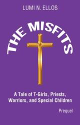 The Misfits: A Tale of T-Girls Priests Warriors and Special Children (ISBN: 9781662415845)