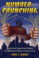 Number-Crunching: Taming Unruly Computational Problems from Mathematical Physics to Science Fiction (2011)