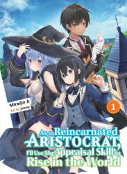 As A Reincarnated Aristocrat, I'll Use My Appraisal Skill To Rise In The World 1 (light Novel) - Jimmy (ISBN: 9781647291945)