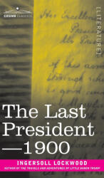 The Last President or 1900 - Ingersoll Lockwood (ISBN: 9781646796632)