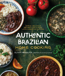 Authentic Brazilian Home Cooking: Simple, Delicious Recipes for Classic Latin American Flavors (ISBN: 9781645679578)