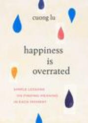 Happiness Is Overrated: Simple Lessons on Finding Meaning in Each Moment (ISBN: 9781645471677)