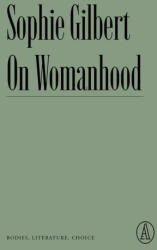 On Womanhood: Bodies, Literature, Choice - Gilbert, Sophie (ISBN: 9781638930662)
