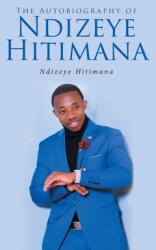 The Autobiography of Ndizeye Hitimana (ISBN: 9781639859207)