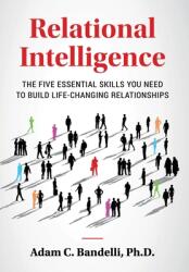 Relational Intelligence; The Five Essential Skills You Need to Build Life-Changing Relationships (ISBN: 9781638856740)