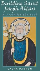 Building Saint Joseph Altars: A Feast for the Soul (ISBN: 9781639858019)