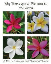 My Backyard Plumeria: A Photo Essay on the Plumeria Flower (ISBN: 9781639370405)