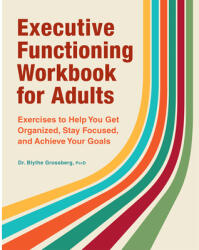 Executive Functioning Workbook for Adults: Exercises to Help You Get Organized, Stay Focused, and Achieve Your Goals - GROSSBERG BLYTHE (ISBN: 9781638786818)