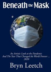 Beneath the Mask: An Artistic Look at the Pandemic And The Year That Changed the World Forever. . . 2020 (ISBN: 9781638603375)