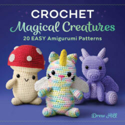 Crochet Magical Creatures: 20 Easy Amigurumi Patterns (ISBN: 9781638078067)