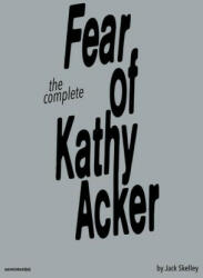 The Complete Fear of Kathy Acker - Sabrina Tarasoff (ISBN: 9781635901856)