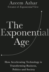 The Exponential Age: How Accelerating Technology Is Transforming Business, Politics and Society (ISBN: 9781635768275)