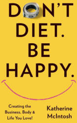 Don't Diet. Be Happy (ISBN: 9781634936002)