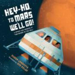 Hey-Ho to Mars We'll Go! : A Space-Age Version of the Farmer in the Dell (ISBN: 9781623543761)