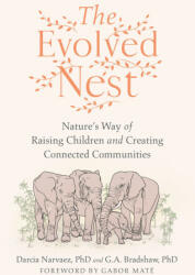 The Evolved Nest: Natures Way of Raising Children and Creating Connected Communities - G. A. Bradshaw (ISBN: 9781623177676)