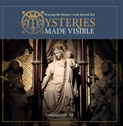 Mysteries Made Visible: Praying the Rosary with Sacred Art (ISBN: 9781621645849)