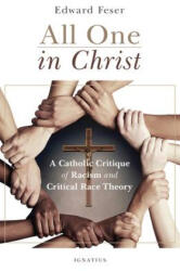 All One in Christ: A Catholic Critique of Racism and Critical Race Theory (ISBN: 9781621645801)