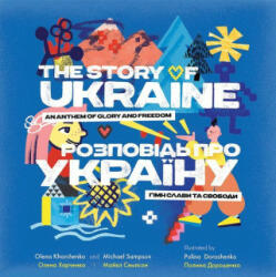 The Story of Ukraine: An Anthem of Glory and Freedom - Michael Sampson, Polina Doroshenko (ISBN: 9781612546087)