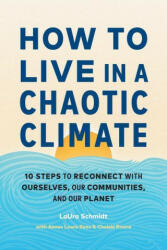 How to Live in a Chaotic Climate: 10 Steps to Reconnect with Ourselves, Our Communities, and Our Planet - Aimee Lewis Reau, Chelsie Rivera (ISBN: 9781611809930)