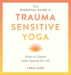 The Essential Guide to Trauma Sensitive Yoga (ISBN: 9781611809886)