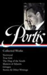 Charles Portis: Collected Works (Loa #369): Norwood / True Grit / The Dog of the South / Masters of Atlantis / Gringos / Stories & Other Writings - Jay Jennings (ISBN: 9781598537468)