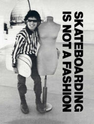 Skateboarding Is Not a Fashion: Revised and Expanded Edition - Dirk Vogel, Cap10 (ISBN: 9781584237662)
