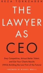 The Lawyer As CEO: Stay Competitive Attract Better Talent and Get Your Clients Results (ISBN: 9781544531137)