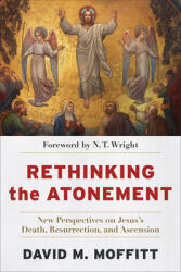Rethinking the Atonement: New Perspectives on Jesus's Death Resurrection and Ascension (ISBN: 9781540966230)