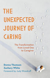 The Unexpected Journey of Caring: The Transformation from Loved One to Caregiver (ISBN: 9781538174050)