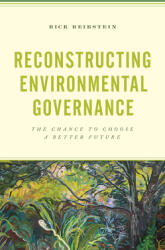 Reconstructing Environmental Governance: The Chance to Choose a Better Future (ISBN: 9781538160046)