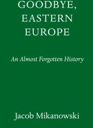 Goodbye, Eastern Europe (ISBN: 9781524748500)