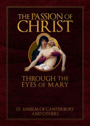 The Passion of Christ Through the Eyes of Mary - St. Anselm (ISBN: 9781505127973)