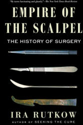Empire of the Scalpel: The History of Surgery (ISBN: 9781501163753)