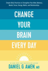 Change Your Brain Every Day: Simple Daily Practices to Strengthen Your Mind, Memory, Moods, Focus, Energy, Habits, and Relationships - AMEN DANIEL G (ISBN: 9781496454577)