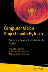 Computer Vision Projects with PyTorch - Akshay Kulkarni, Adarsha Shivananda, Nitin Ranjan Sharma (ISBN: 9781484282724)