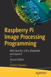 Raspberry Pi Image Processing Programming: With Numpy Scipy Matplotlib and Opencv (ISBN: 9781484282694)