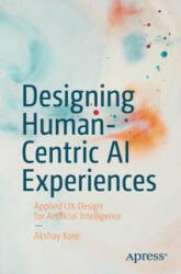 Designing Human-Centric AI Experiences: Applied UX Design for Artificial Intelligence (ISBN: 9781484280874)