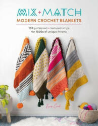 Mix and Match Modern Crochet Blankets: 100 Patterned and Textured Stripes for 1000s of Unique Throws (ISBN: 9781446309858)