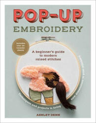Pop-Up Embroidery: A Beginner's Guide to Modern Raised Stitches - Denn, Ashley (ISBN: 9781419766664)