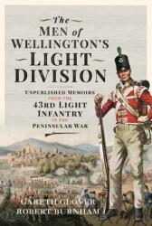 The Men of Wellington's Light Division: Unpublished Memoirs from the 43rd Light Infantry in the Peninsular War (ISBN: 9781399099080)
